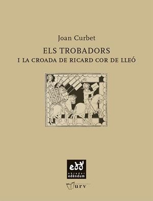 TROBADORS I LA CROADA DE RICARD COR DE LLEO, LES | 9788493660956 | CURBET SOLER, JOAN | Llibreria La Gralla | Llibreria online de Granollers