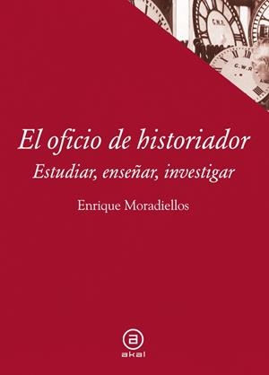 OFICIO DE HISTORIADOR.ESTUDIAR,ENSEÑAR,INVESTIGAR | 9788446038658 | MORADIELLOS, ENRIQUE | Llibreria La Gralla | Librería online de Granollers
