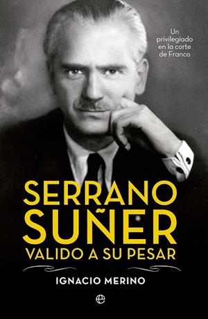 SERRANO SUÑER VALIDO A SU PESAR | 9788499709741 | MERINO, IGNACIO | Llibreria La Gralla | Llibreria online de Granollers