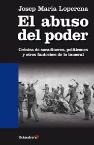 ABUSO DEL PODER.CRÓNICA DE SACADINEROS,POLITICONES Y OTROS FANTOCHES DE LO INMORAL | 9788499213927 | LOPERENA, JOSEP MARIA | Llibreria La Gralla | Llibreria online de Granollers