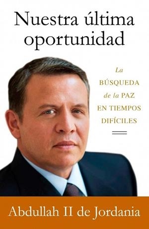 NUESTRA ÚLTIMA OPORTUNIDAD | 9788499920160 | ABDULLAH II DE JORDANIA | Llibreria La Gralla | Librería online de Granollers