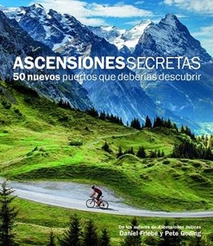 ASCENSIONES SECRETAS. 50 NUEVOS PUERTOS QUE DEBERÍAS DESCUBRIR | 9788415888109 | FRIEBE, DANIEL; GODING, PETE | Llibreria La Gralla | Librería online de Granollers