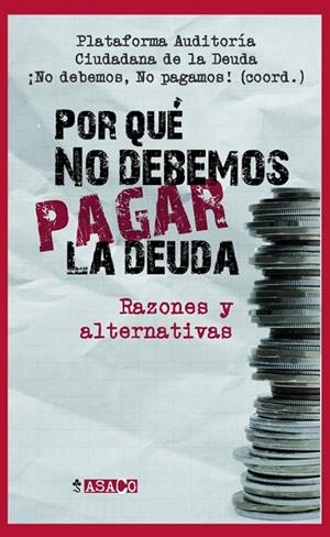 POR QUÉ NO DEBEMOS PAGAR LA DEUDA?.RAZONES Y ALTERNATIVAS | 9788498885484 | Llibreria La Gralla | Llibreria online de Granollers