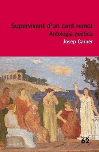 SUPERVIVENT D'UN CANT REMOT. ANTOLOGIA POÈTICA (EDUCACIÓ 62) | 9788415192244 | CARNER, JOSEP | Llibreria La Gralla | Llibreria online de Granollers