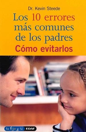 10 ERRORES MÁS COMUNES DE LOS PADRES (TU HIJO Y TU) | 9788441404977 | STEEDE, KEVIN | Llibreria La Gralla | Librería online de Granollers