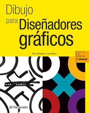 DIBUJO PARA DISEÑADORES GRAFICOS | 9788434237360 | OLIVARES, ERIC / VILAHUR, LIA | Llibreria La Gralla | Librería online de Granollers