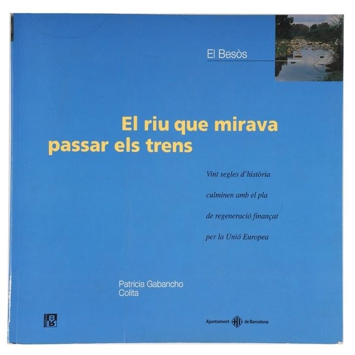 RIU QUE MIRAVA PASSAR ELS TRENS EL BESOS | 9788476099254 | GABANCHO COLITA, PATRICIA | Llibreria La Gralla | Llibreria online de Granollers