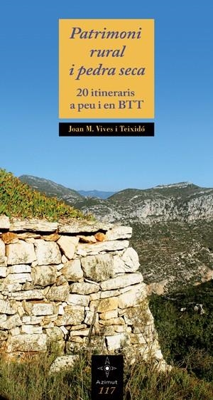 PATRIMONI RURAL I PEDRA SECA. 20 ITINERARIS A PEU I EN BTT (AZIMUT, 117) | 9788497917896 | VIVES I TEIXIDÓ, JOAN M. | Llibreria La Gralla | Llibreria online de Granollers