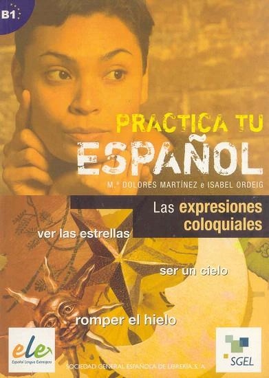 PRACTICA TU ESPAÑOL. LAS EXPRESIONES COLOQUIALES | 9788497783200 | MARTÍNEZ, MARÍA DOLORES/ORDÉIG, ISABEL | Llibreria La Gralla | Librería online de Granollers