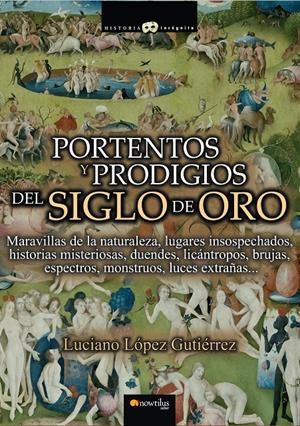 PORTENTOS Y PRODIGIOS DEL SIGLO DE ORO | 9788499673189 | LÓPEZ GUTIÉRREZ, LUCIANO | Llibreria La Gralla | Librería online de Granollers