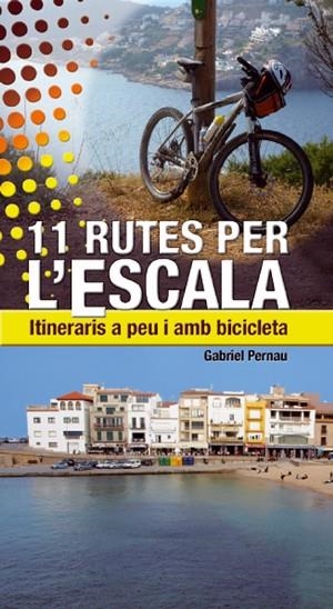 11 RUTES PER L'ESCALA. ITINERARIS A PEU I AMB BICICLETA | 9788497918824 | PERNAU, GABRIEL | Llibreria La Gralla | Librería online de Granollers