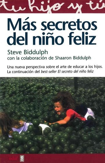 MAS SECRETOS DEL NIÑO FELIZ (TU HIJO Y TU) | 9788441406841 | BIDDULPH, STEVE | Llibreria La Gralla | Llibreria online de Granollers