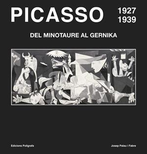 PICASSO 1927-1939. DEL MINOTAURE AL GUERNIKA | 9788434312722 | PALAU I FABRE, JOSEP | Llibreria La Gralla | Librería online de Granollers