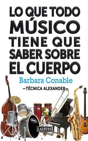 LO QUE TODO MÚSICO TIENE QUE SABER SOBRE EL CUERPO | 9788475848488 | CONABLE, BARBARA | Llibreria La Gralla | Librería online de Granollers