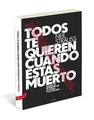 TODOS TE QUIEREN CUANDO ESTÁS MUERTO. VIAJES AL INTERIOR DE LA FAMA Y LA LOCURA | 9788493985028 | STRAUSS, NEIL | Llibreria La Gralla | Librería online de Granollers