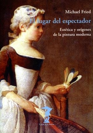 LUGAR DEL ESPECTADOR, EL ESTETICA Y ORIGENES PINTURA MODERNA | 9788477746096 | FRIED, MICHAEL | Llibreria La Gralla | Llibreria online de Granollers