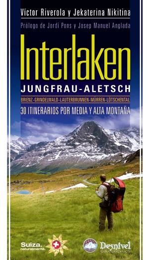INTERLAKEN. JUNGFRAU ALETSCH. 30 ITINERARIOS POR MEDIA Y ALTA MONTAÑA | 9788498292176 | RIVEROLA, VÍCTOR; NIKITINA, JEKATERINA | Llibreria La Gralla | Librería online de Granollers