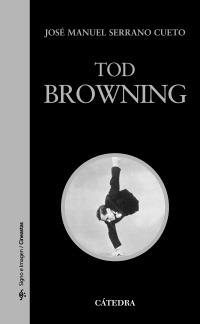 TOD BROWNING (SIGNO E IMAGEN) | 9788437628806 | SERRANO CUETO, JOSÉ MANUEL | Llibreria La Gralla | Librería online de Granollers