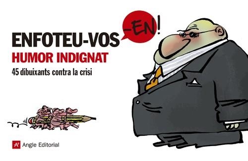 ENFOTEU-VOS-EN. HUMOR INDIGNAT. 45 DIBUIXANTS CONTRA LA CRISI | 9788415002932 | Llibreria La Gralla | Librería online de Granollers