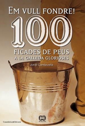 EM VULL FONDRE. 100 FICADES DE PEUS A LA GALLEDA GLORIOSES | 9788415456209 | CANTAVELLA, JORDI | Llibreria La Gralla | Librería online de Granollers