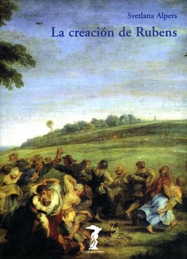 CREACION DE RUBENS, LA (LA BALSA DE LA MEDUSA 113) | 9788477746133 | ALPERS, SVETLANA | Llibreria La Gralla | Librería online de Granollers