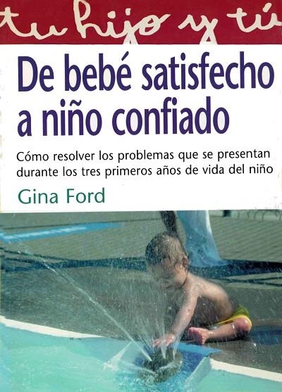 DE BEBE SATISFECHO A NIÑO CONFIADO (TU HIJO Y TU 15) | 9788441409422 | FORD, GINA | Llibreria La Gralla | Llibreria online de Granollers