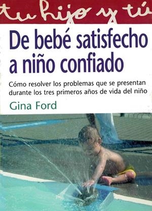 DE BEBE SATISFECHO A NIÑO CONFIADO (TU HIJO Y TU 15) | 9788441409422 | FORD, GINA | Llibreria La Gralla | Llibreria online de Granollers