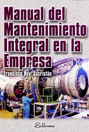 MANUAL DEL MANTENIMIENTO INTEGRAL EN LA EMPRESA | 9788495428189 | REY SACRISTAN, FRANCISCO | Llibreria La Gralla | Llibreria online de Granollers