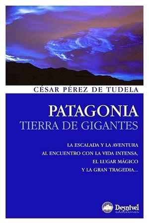 PATAGONIA. TIERRA DE GIGANTES | 9788498291827 | PEREZ DE TUDELA, CESAR | Llibreria La Gralla | Librería online de Granollers