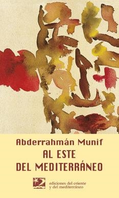 AL ESTE DEL MEDITERRANEO (LETRAS DEL ORIENTE Y MEDITERRANEO) | 9788487198748 | MUNIF, ABDERRAHMAN | Llibreria La Gralla | Llibreria online de Granollers