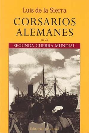 CORSARIOS ALEMANES EN LA SEGUNDA GUERRA MUNDIAL | 9788426107268 | SIERRA, LUIS DE LA | Llibreria La Gralla | Librería online de Granollers