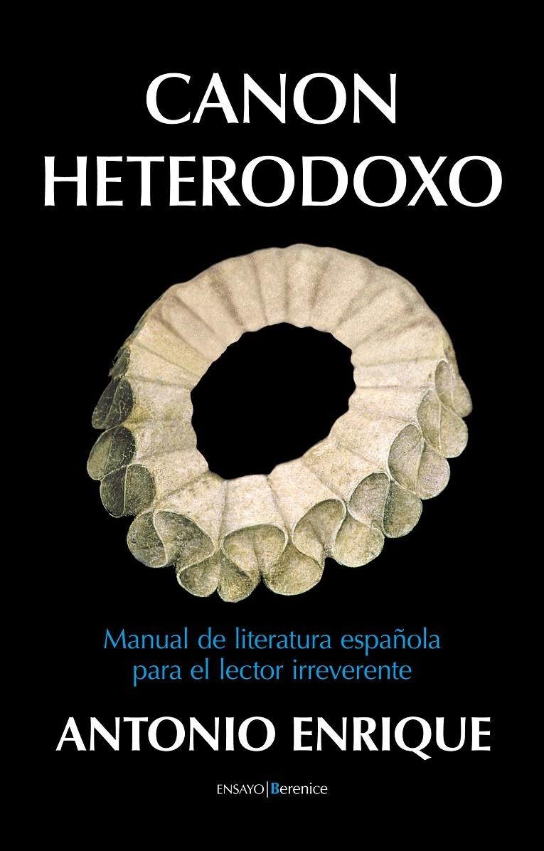 CANON HETERODOXO.MANUAL DE LITERATURA ESPAÑOLA PARA EL LECTOR IRREVERENTE | 9788415441076 | ENRIQUE, ANTONIO | Llibreria La Gralla | Librería online de Granollers