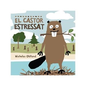 CASTOR ESTRESSAT, EL | 9788415315001 | OLDLAND, NICHOLAS | Llibreria La Gralla | Librería online de Granollers