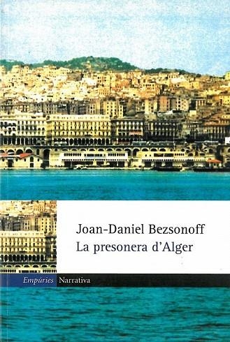 PRESONERA D'ALGER, LA (EMPURIES NARRATIVA 197) | 9788475969336 | BEZSONOFF, JOAN DANIEL | Llibreria La Gralla | Llibreria online de Granollers