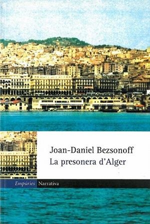 PRESONERA D'ALGER, LA (EMPURIES NARRATIVA 197) | 9788475969336 | BEZSONOFF, JOAN DANIEL | Llibreria La Gralla | Librería online de Granollers