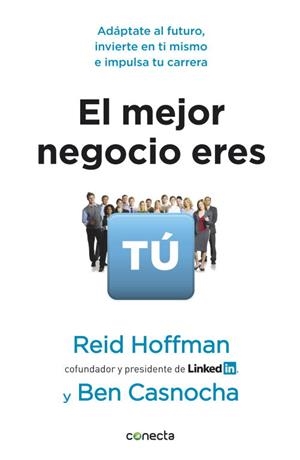 MEJOR NEGOCIO ERES TÚ, EL. ADÁPTATE AL FUTURO, INVIERTE EN TI MISMO E IMPLUSA TU CARRERA | 9788415431084 | HOFFNMAN, REID; CASNOCHA, BEN | Llibreria La Gralla | Llibreria online de Granollers