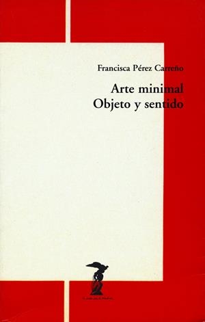 ARTE MINIMAL OBJETO Y SENTIDO (BALSA DE LA MEDUSA 127) | 9788477746270 | PEREZ CARREÑO, FRANCISCA | Llibreria La Gralla | Librería online de Granollers