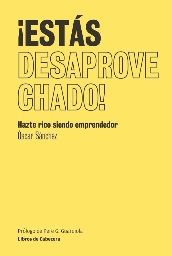 ESTÁS DESAPROVECHADO!.HAZTE RICO SIENDO EMPRENDEDOR | 9788493950774 | SÁNCHEZ, ÓSCAR | Llibreria La Gralla | Librería online de Granollers