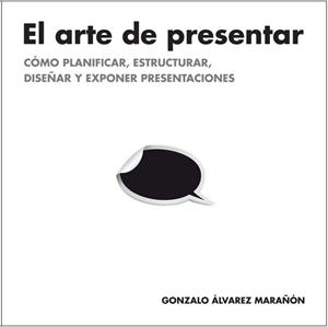 ARTE DE PRESENTAR, EL | 9788498752205 | ÁLVAREZ MARAÑÓN, GONZALO | Llibreria La Gralla | Librería online de Granollers
