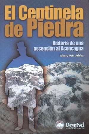 CENTINELA DE PIEDRA. HISTORIA DE UNA ASCENCION AL ACONCAGUA, | 9788496192072 | OSES ARBIZU, ÁLVARO | Llibreria La Gralla | Llibreria online de Granollers