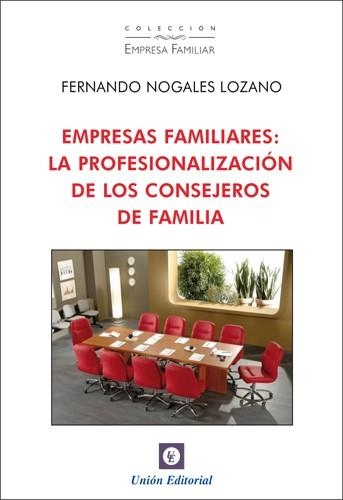 EMPRESAS FAMILIARES. LA PROFESIONALIZACION DE LOS CONSEJEROS DE FAMILIA | 9788472095687 | NOGALES LOZANO, FERNANDO | Llibreria La Gralla | Librería online de Granollers