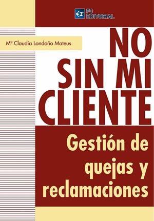 NO SIN MI CLIENTE  | 9788493961831 | LONDOÑO MATEUS, Mª CLAUDIA  | Llibreria La Gralla | Librería online de Granollers