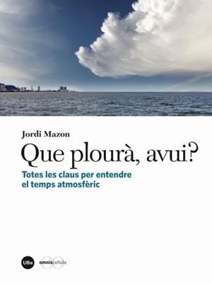 QUE PLOURÀ,AVUI?.TOTES LES CLAUS PER ENTENDRE EL TEMPS ATMOSFÈRIC | 9788447535774 | MAZON, JORDI | Llibreria La Gralla | Librería online de Granollers