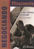 NEGOCIANDO EFICAZMENTE. DESCUBRA LAS CLAVES PARA TRIUNFAR | 9788496169098 | GARCIA SANCHIDRIAN, JESUS | Llibreria La Gralla | Librería online de Granollers
