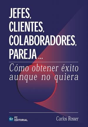 JEFES CLIENTES COLABORADORES PAREJA. COMO OBTENER EXITO | 9788496169029 | ROSSER, CARLOS | Llibreria La Gralla | Librería online de Granollers