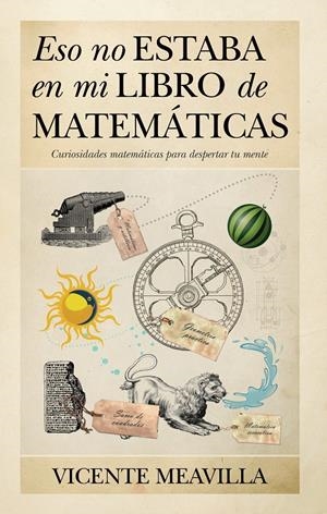 ESO NO ESTABA EN MI LIBRO DE MATEMÁTICAS | 9788415338536 | MEAVILLA, VICENTE | Llibreria La Gralla | Librería online de Granollers