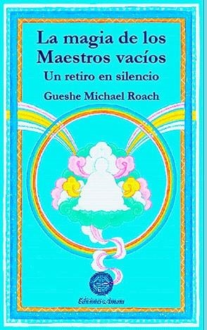 MAGIA DE LOS MAESTROS VACIOS, LA. UN RETIRO EN SILENCIO | 9788495094094 | ROACH, GUESHE MICHAEL | Llibreria La Gralla | Llibreria online de Granollers