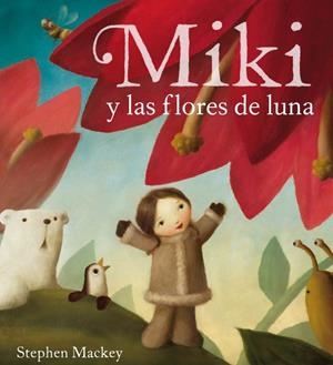 MIKI Y LAS FLORES DE LA LUNA | 9788448831349 | MACKEY, STEPHEN | Llibreria La Gralla | Librería online de Granollers