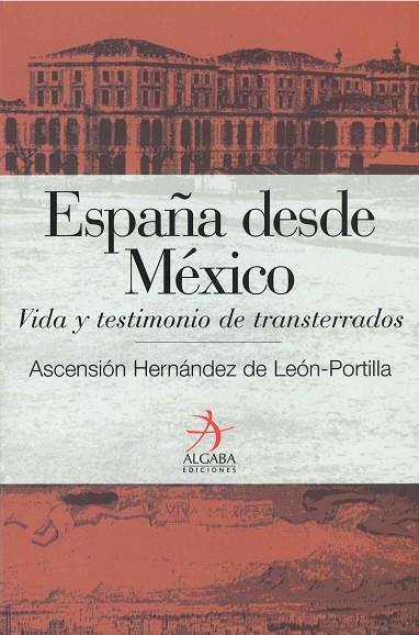 ESPAÑA DESDE MEXICO. VIDA Y TESTIMONIO DE TRANSTERRADOS | 9788496107212 | HERNANDEZ DE LEON PORTILLA, ASCENSION | Llibreria La Gralla | Llibreria online de Granollers