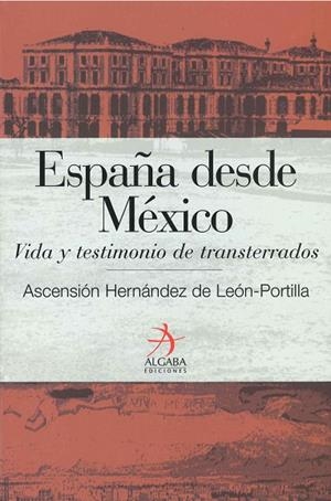 ESPAÑA DESDE MEXICO. VIDA Y TESTIMONIO DE TRANSTERRADOS | 9788496107212 | HERNANDEZ DE LEON PORTILLA, ASCENSION | Llibreria La Gralla | Librería online de Granollers